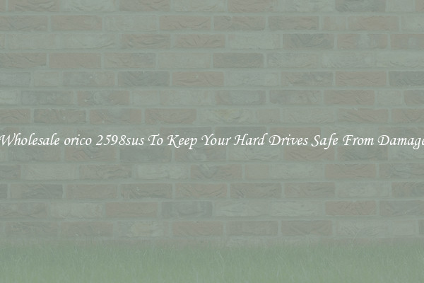 Wholesale orico 2598sus To Keep Your Hard Drives Safe From Damage