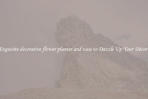 Exquisite decorative flower planter and vase to Dazzle Up Your Décor  