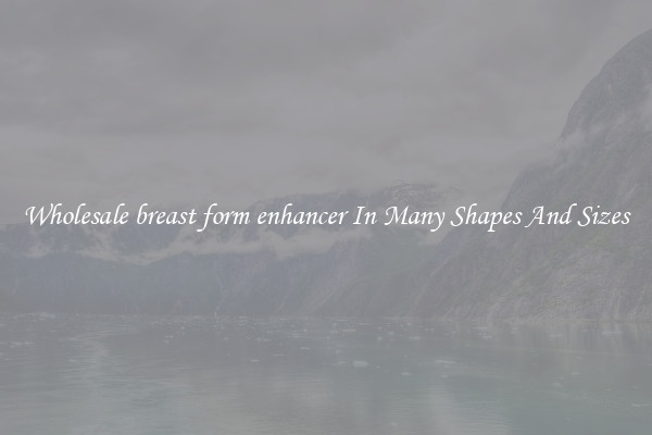 Wholesale breast form enhancer In Many Shapes And Sizes
