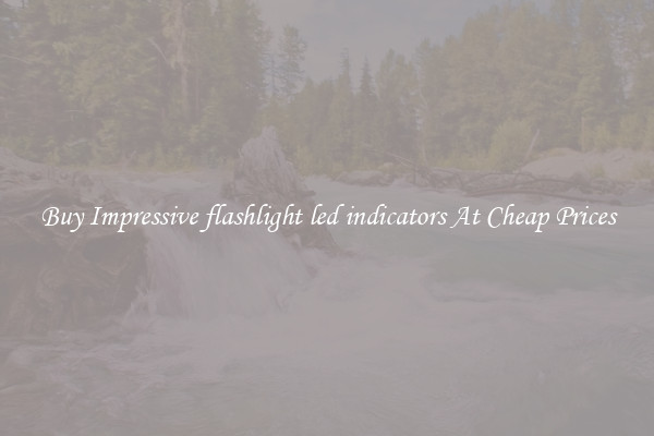 Buy Impressive flashlight led indicators At Cheap Prices