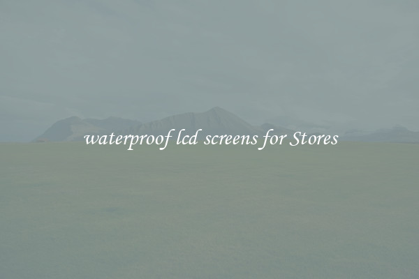 waterproof lcd screens for Stores