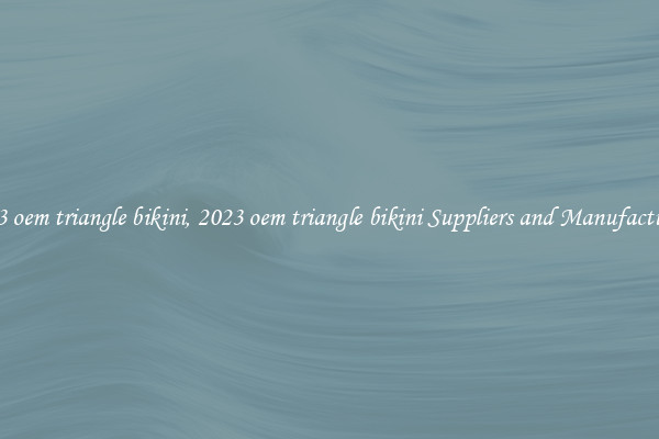 2023 oem triangle bikini, 2023 oem triangle bikini Suppliers and Manufacturers