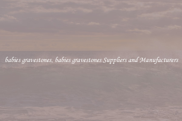 babies gravestones, babies gravestones Suppliers and Manufacturers