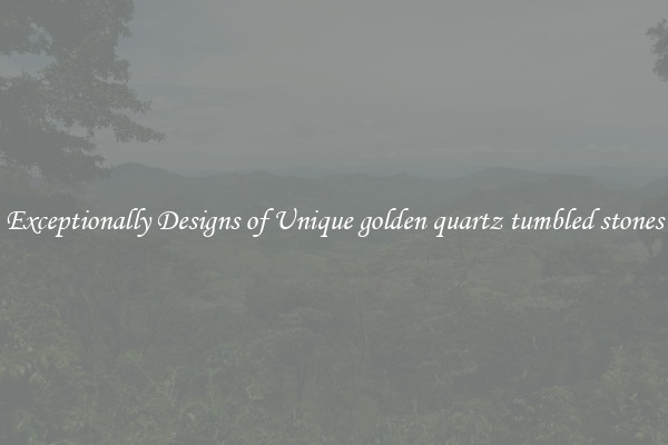 Exceptionally Designs of Unique golden quartz tumbled stones