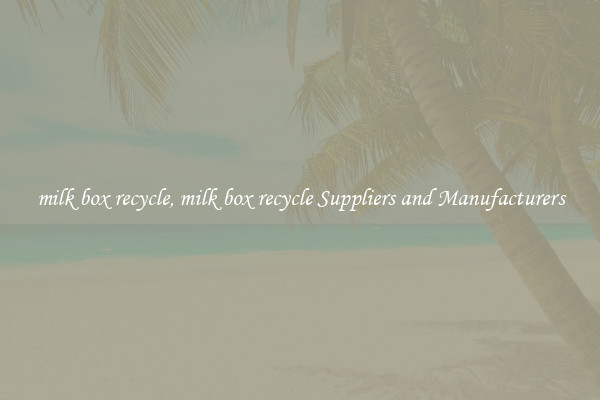 milk box recycle, milk box recycle Suppliers and Manufacturers