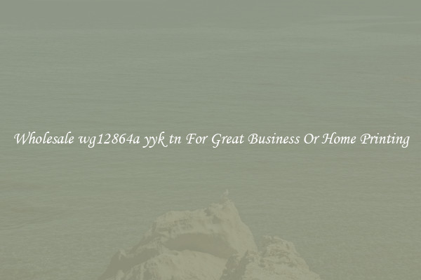 Wholesale wg12864a yyk tn For Great Business Or Home Printing