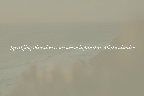 Sparkling directions christmas lights For All Festivities