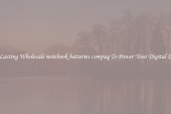Long Lasting Wholesale notebook batteries compaq To Power Your Digital Devices
