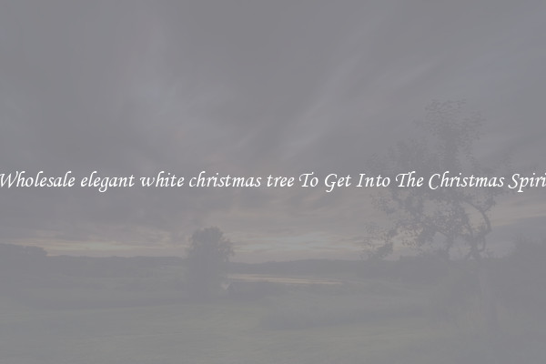 Wholesale elegant white christmas tree To Get Into The Christmas Spirit