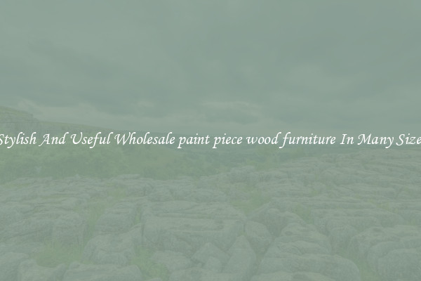 Stylish And Useful Wholesale paint piece wood furniture In Many Sizes