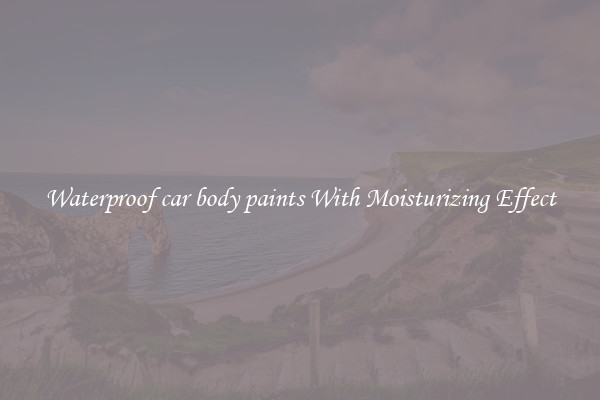 Waterproof car body paints With Moisturizing Effect