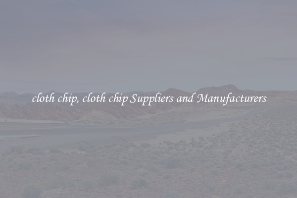 cloth chip, cloth chip Suppliers and Manufacturers