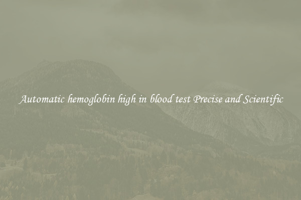 Automatic hemoglobin high in blood test Precise and Scientific