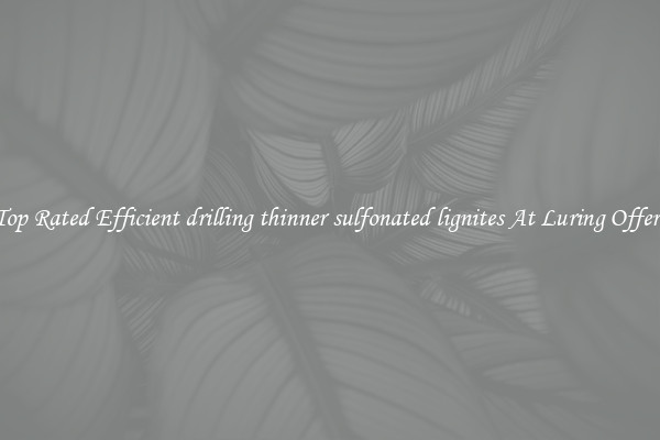 Top Rated Efficient drilling thinner sulfonated lignites At Luring Offers
