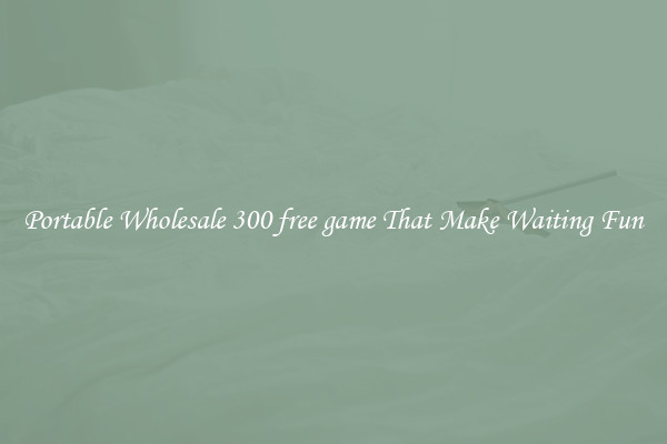 Portable Wholesale 300 free game That Make Waiting Fun