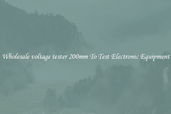 Wholesale voltage tester 200mm To Test Electronic Equipment