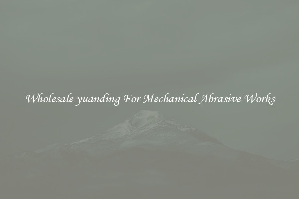 Wholesale yuanding For Mechanical Abrasive Works