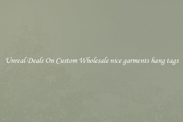 Unreal Deals On Custom Wholesale nice garments hang tags