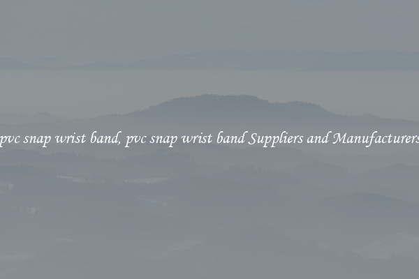 pvc snap wrist band, pvc snap wrist band Suppliers and Manufacturers