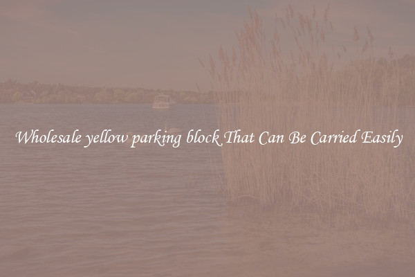 Wholesale yellow parking block That Can Be Carried Easily