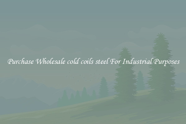 Purchase Wholesale cold coils steel For Industrial Purposes