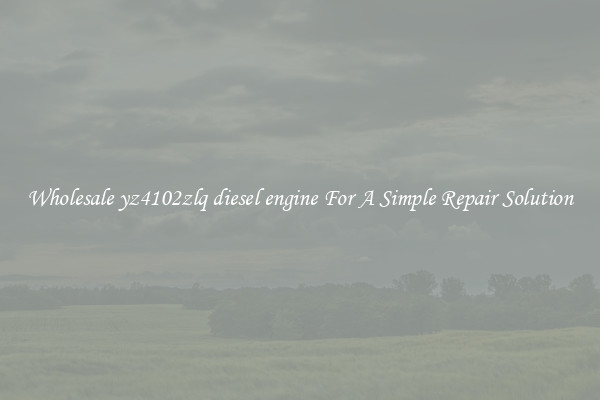 Wholesale yz4102zlq diesel engine For A Simple Repair Solution