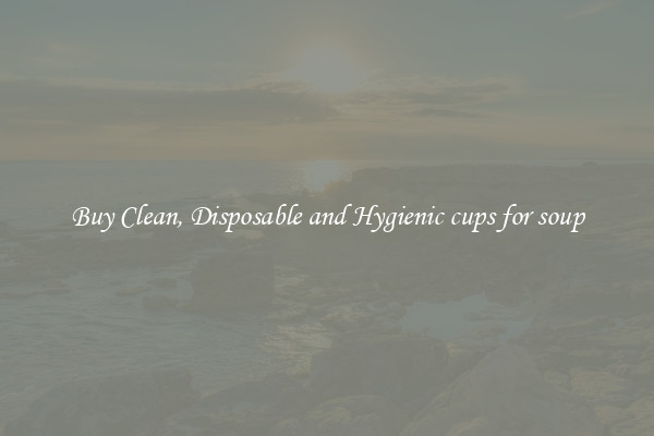 Buy Clean, Disposable and Hygienic cups for soup