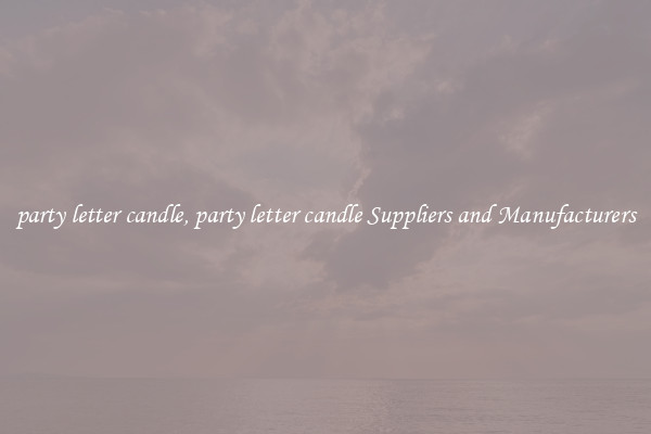 party letter candle, party letter candle Suppliers and Manufacturers