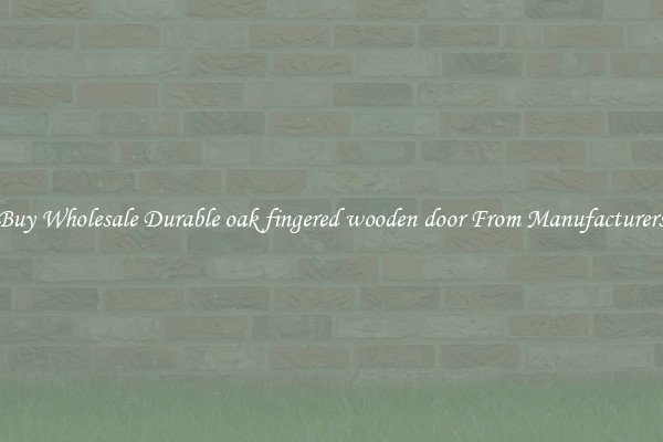Buy Wholesale Durable oak fingered wooden door From Manufacturers