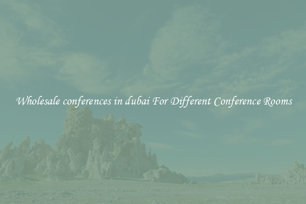 Wholesale conferences in dubai For Different Conference Rooms