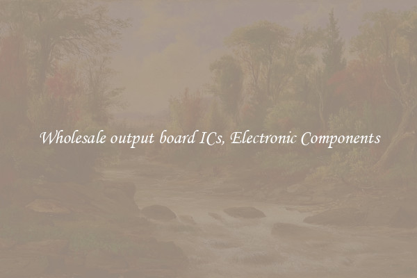 Wholesale output board ICs, Electronic Components