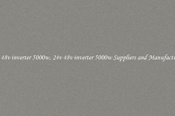 24v 48v inverter 5000w, 24v 48v inverter 5000w Suppliers and Manufacturers