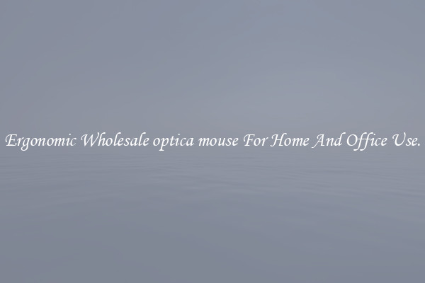 Ergonomic Wholesale optica mouse For Home And Office Use.