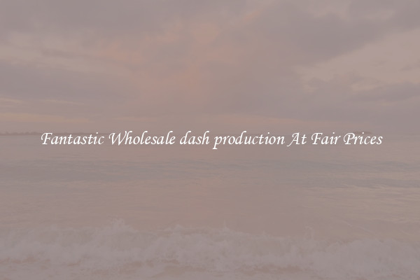 Fantastic Wholesale dash production At Fair Prices