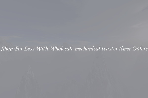 Shop For Less With Wholesale mechanical toaster timer Orders