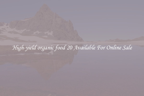 High-yield organic food 20 Available For Online Sale