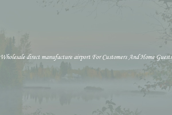 Wholesale direct manufacture airport For Customers And Home Guests