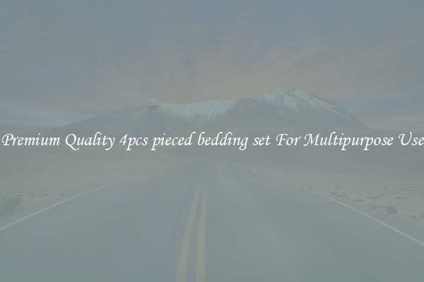 Premium Quality 4pcs pieced bedding set For Multipurpose Use