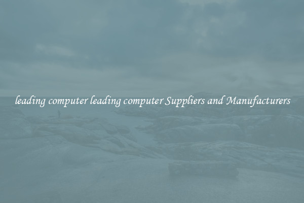 leading computer leading computer Suppliers and Manufacturers