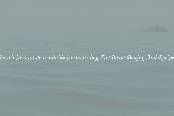Search food grade available freshness bag For Bread Baking And Recipes
