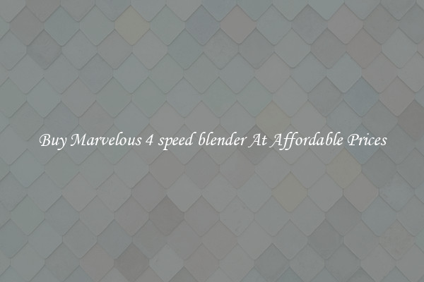 Buy Marvelous 4 speed blender At Affordable Prices
