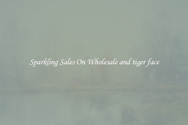 Sparkling Sales On Wholesale and tiger face