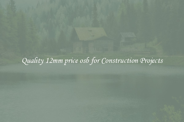 Quality 12mm price osb for Construction Projects