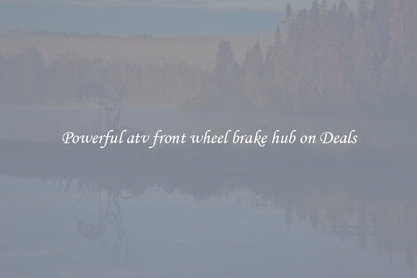 Powerful atv front wheel brake hub on Deals