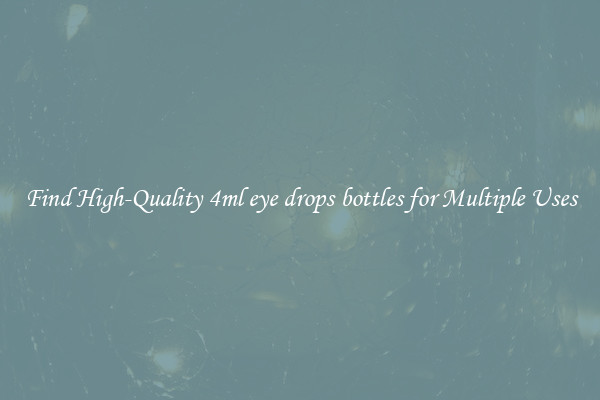 Find High-Quality 4ml eye drops bottles for Multiple Uses
