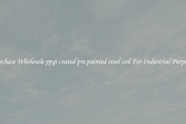 Purchase Wholesale ppgi coated pre painted steel coil For Industrial Purposes