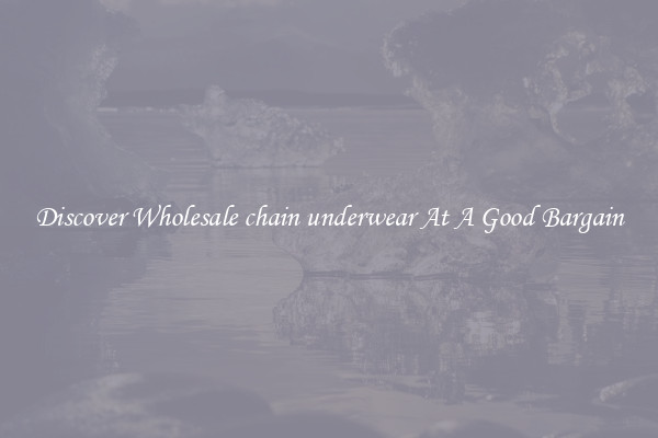Discover Wholesale chain underwear At A Good Bargain