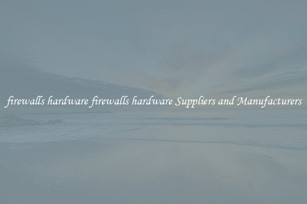 firewalls hardware firewalls hardware Suppliers and Manufacturers