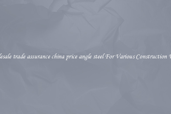 Wholesale trade assurance china price angle steel For Various Construction Works