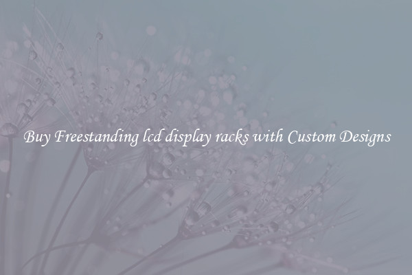 Buy Freestanding lcd display racks with Custom Designs